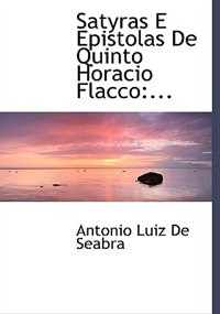 Satyras E Epistolas De Quinto Horacio Flacco: ...