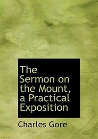 The Sermon on the Mount, a Practical Exposition