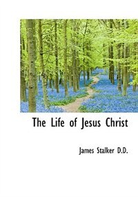 The Life of Jesus Christ