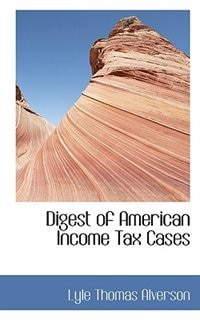 Digest of American Income Tax Cases