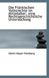 Die Fränkischen Volksrechte im Mittelalter: eine Rechtsgeschichtliche Untersuchung