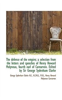 Couverture_The defence of the empire; a selection from the letters and speeches of Henry Howard Molyneux, fourt