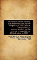 Couverture_The debates in the several State conventions on the adoption of the Federal Constitution as recommen