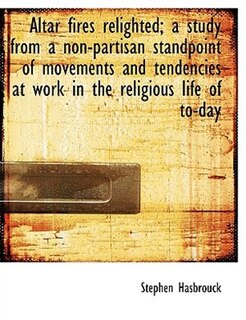 Couverture_Altar fires relighted; a study from a non-partisan standpoint of movements and tendencies at work in