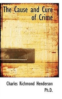 Front cover_The Cause and Cure of Crime