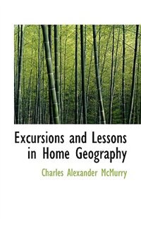 Excursions and Lessons in Home Geography