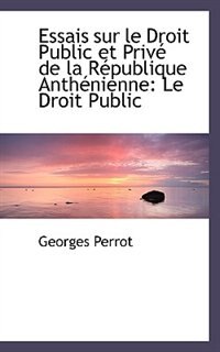 Couverture_Essais sur le Droit Public et Privé de la République Anthénienne