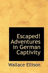 Front cover_Escaped! Adventures in German Captivity