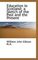Front cover_Education in Scotland; a Sketch of the Past and the Present