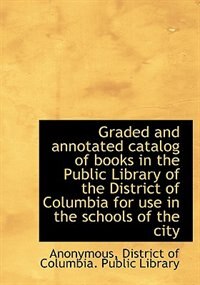 Front cover_Graded and annotated catalog of books in the Public Library of the District of Columbia for use in t