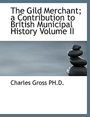 Front cover_The Gild Merchant; a Contribution to British Municipal History Volume II