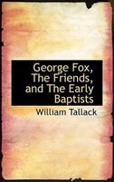 Front cover_George Fox, The Friends, and The Early Baptists