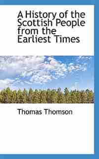 A History of the Scottish People from the Earliest Times de Thomas Thomson