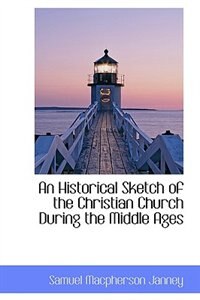 Couverture_An Historical Sketch of the Christian Church During the Middle Ages
