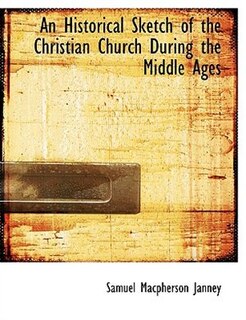 Front cover_An Historical Sketch of the Christian Church During the Middle Ages