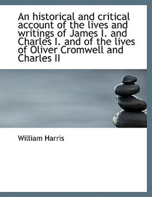 Couverture_An historical and critical account of the lives and writings of James I. and Charles I. and of the l