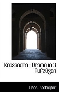 Kassandra: Drama in 3 Aufzügen