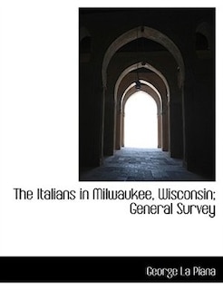 The Italians in Milwaukee, Wisconsin; General Survey