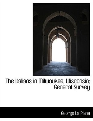 The Italians in Milwaukee, Wisconsin; General Survey