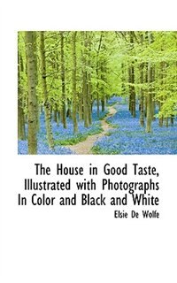 Couverture_The House in Good Taste, Illustrated with Photographs In Color and Black and White