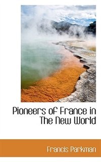 Pioneers Of France In The New World