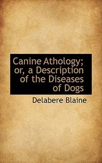 Canine Athology; Or, A Description Of The Diseases Of Dogs