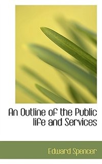 An Outline Of The Public Life And Services