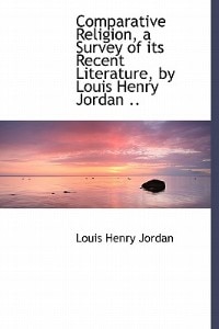 Couverture_Comparative Religion, A Survey Of Its Recent Literature, By Louis Henry Jordan ..