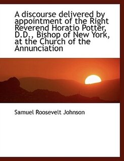 Couverture_A discourse delivered by appointment of the Right Reverend Horatio Potter, D.D., Bishop of New York,