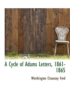 A Cycle of Adams Letters, 1861-1865