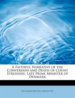 Couverture_A Faithful Narrative Of The Conversion And Death Of Count Struensee, Late Prime Minister Of Denmark