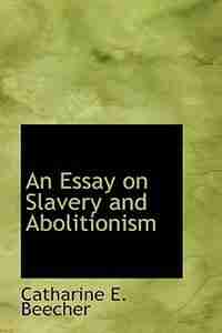 An Essay on Slavery and Abolitionism de Catharine E. Beecher