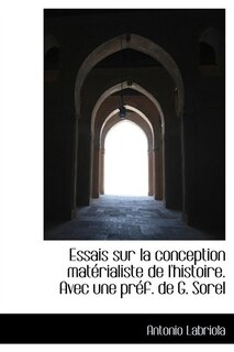 Front cover_Essais Sur La Conception Mat&eacute;rialiste De L'histoire. Avec Une Pr&eacute;f. De G. Sorel