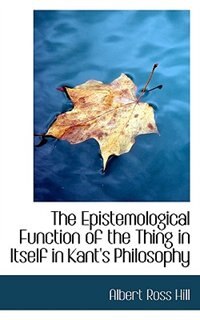 Couverture_The Epistemological Function of the Thing in Itself in Kant's Philosophy