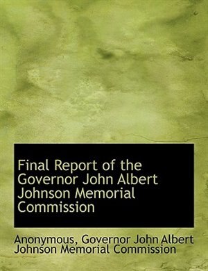 Front cover_Final Report of the Governor John Albert Johnson Memorial Commission
