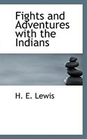 Fights and Adventures with the Indians