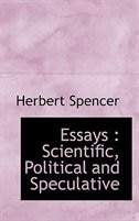 Essays: Scientific, Political and Speculative