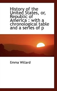 History of the United States, or, Republic of America: with a chronological table and a series of p