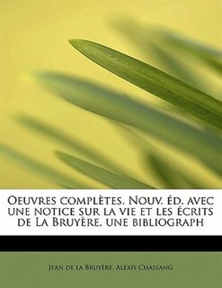 Front cover_Oeuvres Completes. Nouv. D. Avec Une Notice Sur La Vie Et Les Crits de La Bruy Re, Une Bibliograph