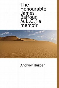 Couverture_The Honourable James Balfour, M.l.c.; A Memoir