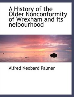 Front cover_A History of the Older Nonconformity of Wrexham and its neibourhood