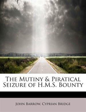 The Mutiny & Piratical Seizure Of H.m.s. Bounty