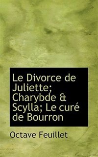 Le Divorce de Juliette; Charybde & Scylla; Le curé de Bourron