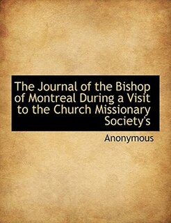 Front cover_The Journal of the Bishop of Montreal During a Visit to the Church Missionary Society's