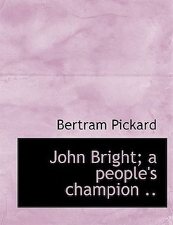 Couverture_John Bright; a people's champion ..