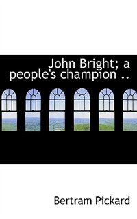 Front cover_John Bright; a people's champion ..