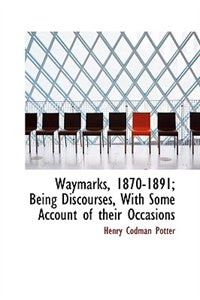 Front cover_Waymarks, 1870-1891; Being Discourses, With Some Account of their Occasions