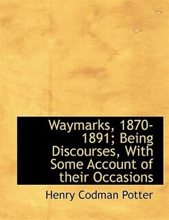 Couverture_Waymarks, 1870-1891; Being Discourses, With Some Account Of Their Occasions