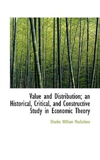 Value and Distribution; an Historical, Critical, and Constructive Study in Economic Theory