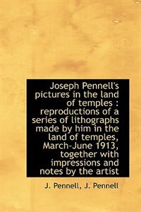 Joseph Pennell's pictures in the land of temples: reproductions of a series of lithographs made by